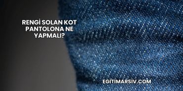 Rengi Solan Kot Pantolona Ne Yapmalı?