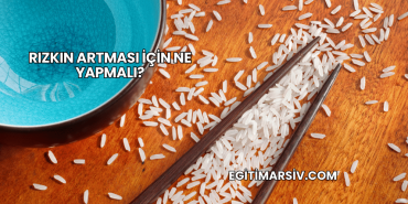 Rızkın Artması İçin Ne Yapmalı?