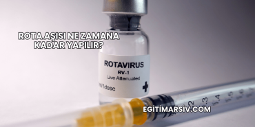 Rota Aşısı Ne Zamana Kadar Yapılır?