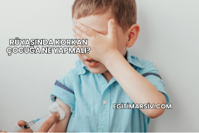 Rüyasında Korkan Çocuğa Ne Yapmalı?