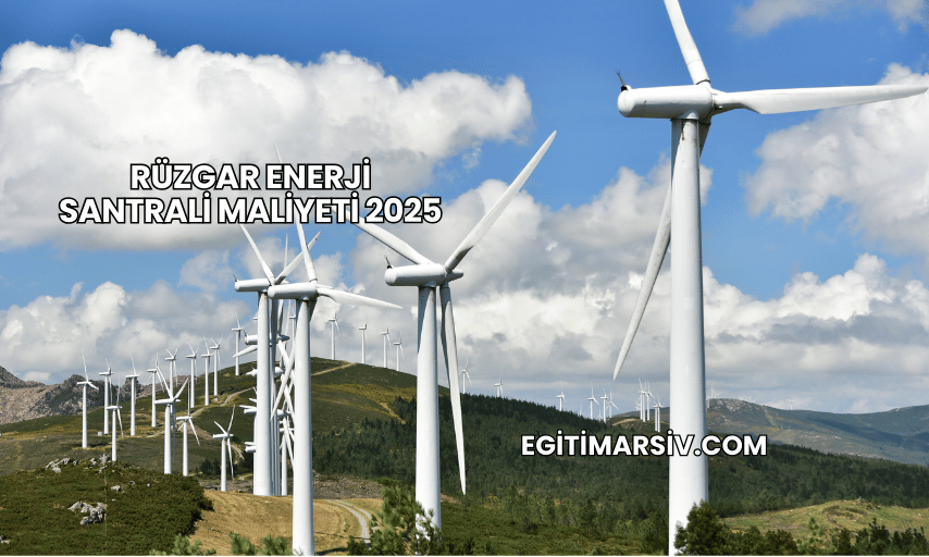 Rüzgar Enerji Santrali Maliyeti 2025