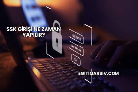 SSK Girişi Ne Zaman Yapılır?