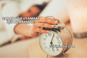 Sabah 6'da Uyanmak İçin Ne Yapmalı?