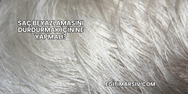 Saç Beyazlamasını Durdurmak İçin Ne Yapmalı?