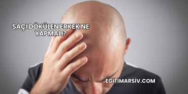 Saçı Dökülen Erkek Ne Yapmalı?