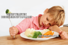 Sebze Yemeyen Bebeklere Ne Yapmalı?