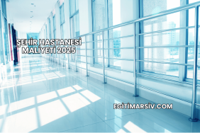 Şehir Hastanesi Maliyeti 2025