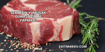 Sert Etin Yumuşak Olması İçin Ne Yapmalı?