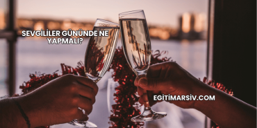 Sevgililer Gününde Ne Yapmalı?