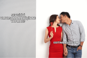 Sevgiliyi Umursamamak İçin Ne Yapmalı?