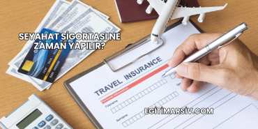 Seyahat Sigortası Ne Zaman Yapılır?