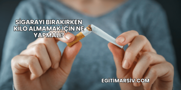 Sigarayı Bırakırken Kilo Almamak İçin Ne Yapmalı?