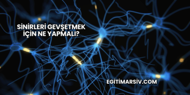 Sinirleri Gevşetmek İçin Ne Yapmalı?