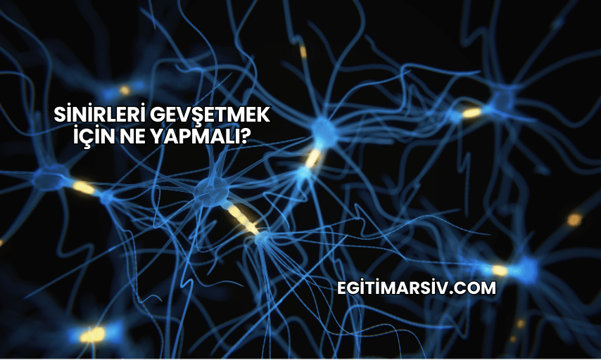 Sinirleri Gevşetmek İçin Ne Yapmalı?