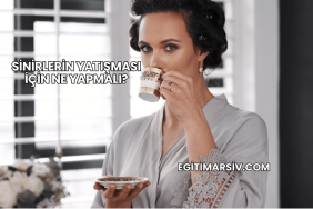 Sinirlerin Yatışması İçin Ne Yapmalı?