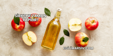 Sirke Ne Zaman Yapılır?