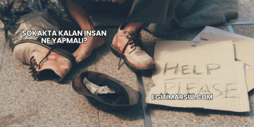 Sokakta Kalan İnsan Ne Yapmalı?