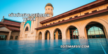 Sütlüce'de Gezilecek Yerler