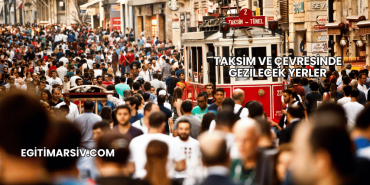 Taksim ve Çevresinde Gezilecek Yerler