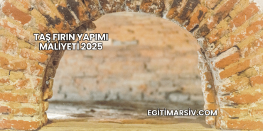 Taş Fırın Yapımı Maliyeti 2025