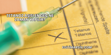 Tetanoz Aşısı En Geç Ne Zaman Yapılır?