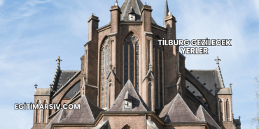 Tilburg Gezilecek Yerler