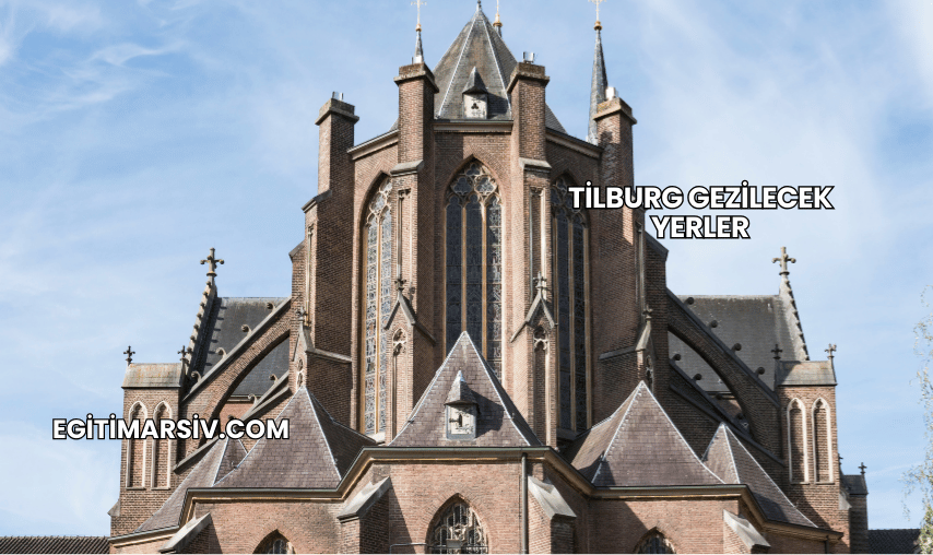 Tilburg Gezilecek Yerler