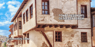 Tokat Yeşilyurt Gezilecek Yerler