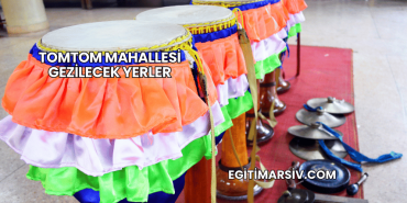 Tomtom Mahallesi Gezilecek Yerler