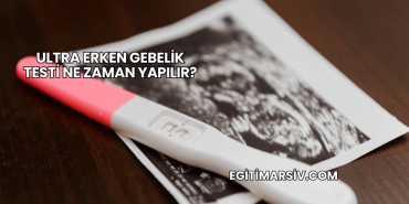 Ultra Erken Gebelik Testi Ne Zaman Yapılır?