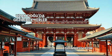 Uzak Doğu'da Gezilecek Yerler