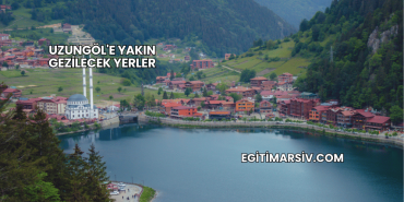 Uzungöl'e Yakın Gezilecek Yerler