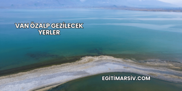 Van Özalp Gezilecek Yerler