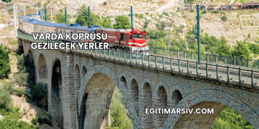 Varda Köprüsü Gezilecek Yerler