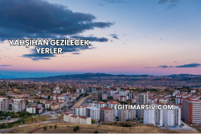 Yahşihan Gezilecek Yerler