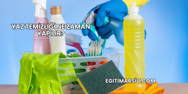 Yaz Temizliği Ne Zaman Yapılır?