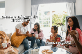 Zaman Geçirmek İçin Ne Yapılır?