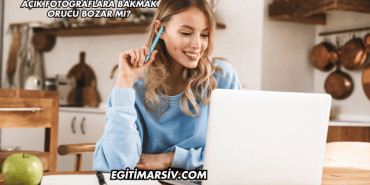 Açık Fotoğraflara Bakmak Orucu Bozar mı?