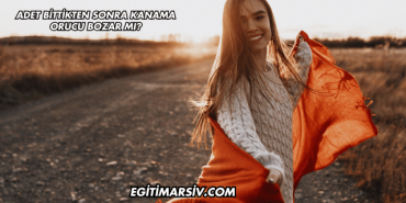 Adet Bittikten Sonra Kanama Orucu Bozar mı?