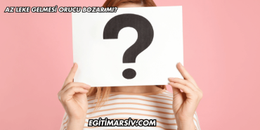 Az Leke Gelmesi Orucu Bozar mı?