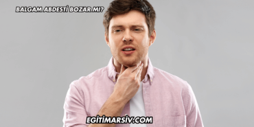 Balgam Abdesti Bozar mı?