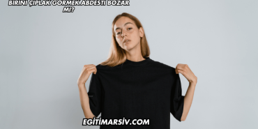 Birini Çıplak Görmek Abdesti Bozar mı?