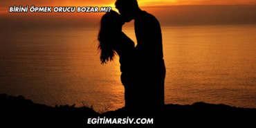 Birini Öpmek Orucu Bozar mı?