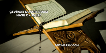 Çevirgel Döngel Duası Nasıl Okunur?