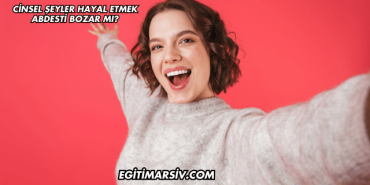 Cinsel Şeyler Hayal Etmek Abdesti Bozar mı?