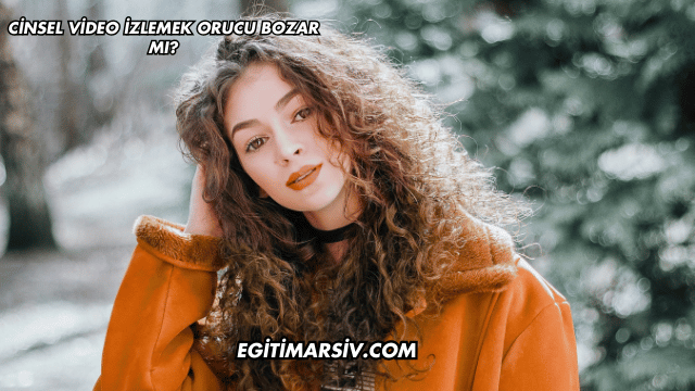 Cinsel Video İzlemek Orucu Bozar mı?
