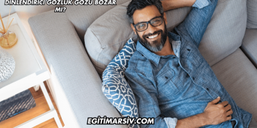 Dinlendirici Gözlük Gözü Bozar mı?