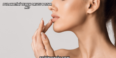 Dudak Etini Yemek Orucu Bozar mı?