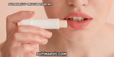 Dudak Ruju Orucu Bozar mı?