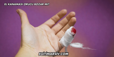 El Kanaması Orucu Bozar mı?